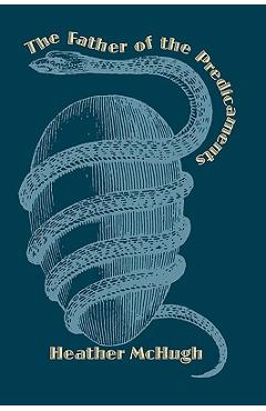 Poza produsului The Father of the Predicaments - Heather Mchugh