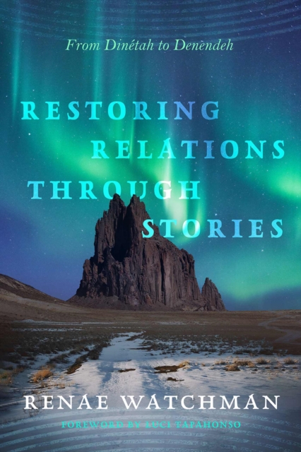 Restoring Relations Through Stories: From Dintah to Denendeh - Renae Watchman