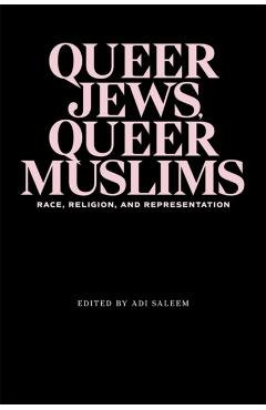 Poza produsului Queer Jews, Queer Muslims: Race, Religion, and Representation - Adi Saleem