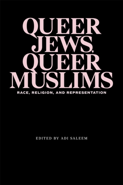 Queer Jews, Queer Muslims: Race, Religion, and Representation - Adi Saleem