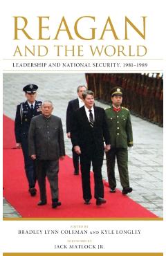 Coperta cărții 'Reagan and the World: Leadership and National Security, 1981-1989 - Bradley Lynn Coleman'