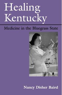 Coperta cărții 'Healing Kentucky: Medicine in the Bluegrass State - Nancy Disher Baird'