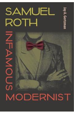 Poza produsului Samuel Roth, Infamous Modernist - Jay A. Gertzman