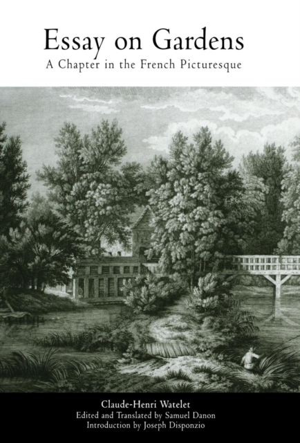 Essay on Gardens: A Chapter in the French Picturesque - Claude-henri Watelet