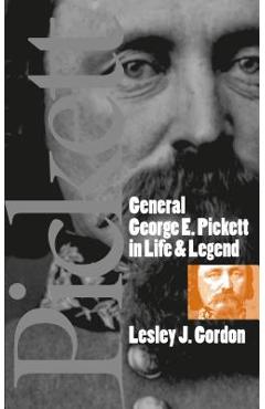 Coperta cărții 'General George E. Pickett in Life and Legend - Lesley J. Gordon'