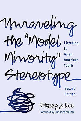 Unraveling the Model Minority Stereotype: Listening to Asian American Youth - Stacey J. Lee