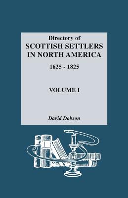 Directory of Scottish Settlers in North America, 1625-1825. Volume I - David Dobson