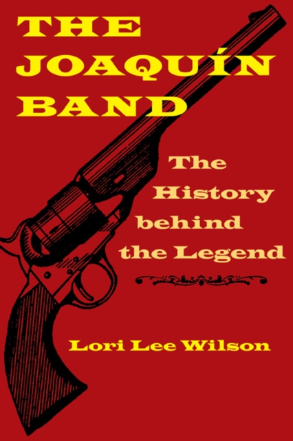 The Joaqun Band: The History Behind the Legend - Lori Lee Wilson