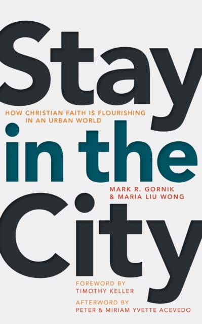 Stay in the City: How Christian Faith Is Flourishing in an Urban World - Mark R. Gornik