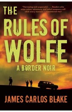 Coperta cărții 'The Rules of Wolfe: A Border Noir - James Carlos Blake'