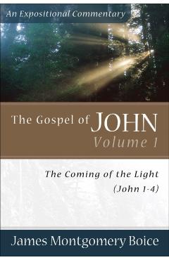 Coperta cărții 'The Gospel of John: The Coming of the Light (John 1-4) - James Montgomery Boice'