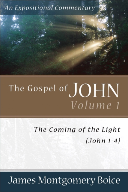 The Gospel of John: The Coming of the Light (John 1-4) - James Montgomery Boice