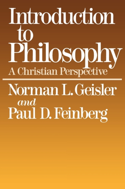 Introduction to Philosophy: A Christian Perspective - Norman L. Geisler