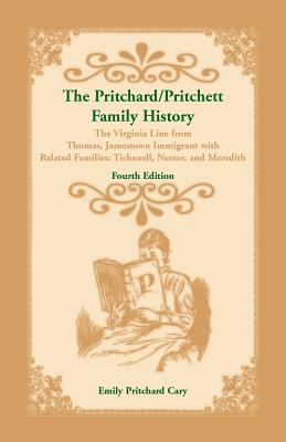 The Pritchard/Pritchett Family History: The Virginia Line from Thomas, Jamestown Immigrant, with related families Tichenell, Nestor, and Meredith. Fou - Emily P. Cary