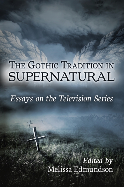 The Gothic Tradition in Supernatural - Melissa Edmundson