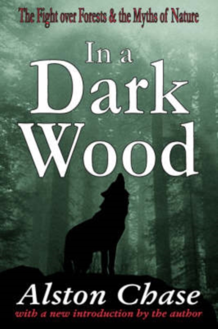 In a Dark Wood: The Fight Over Forests & the Myths of Nature - Alston Chase