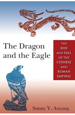 Coperta cărții 'The Dragon and the Eagle: The Rise and Fall of the Chinese and Roman Empires - Sunny Auyang'