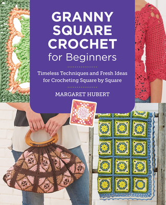 Granny Square Crochet for Beginners - Margaret Hubert