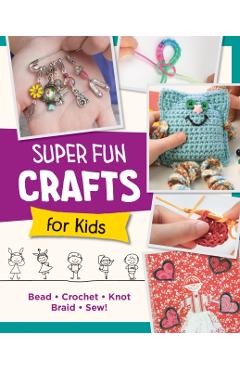 Super Fun Crafts for Kids - Editors Of Quarry Books