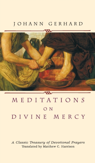 Meditations on Divine Mercy: A Classic Treasury of Devotional Prayers - Johann Gerhard