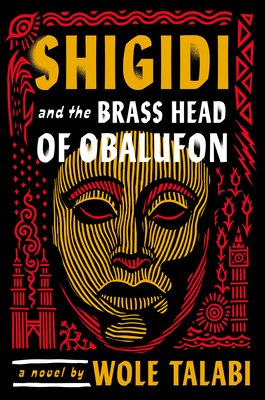 Shigidi and the Brass Head of Obalufon - Wole Talabi