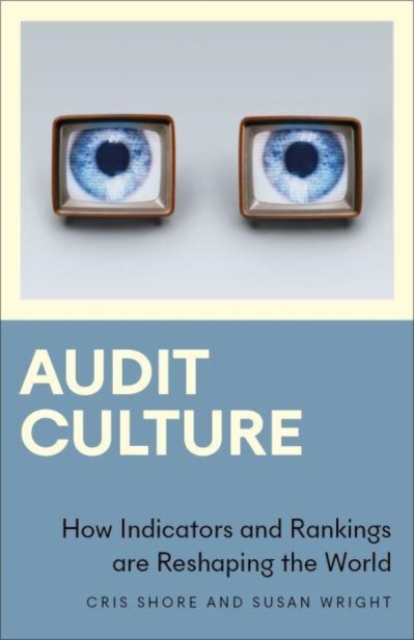 Audit Culture: How Indicators and Rankings Are Reshaping the World - Cris Shore