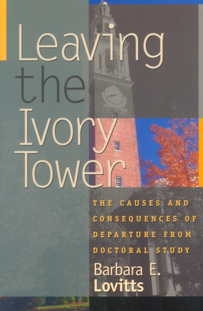 Leaving the Ivory Tower: The Causes and Consequences of Departure from Doctoral Study - Barbara E. Lovitts