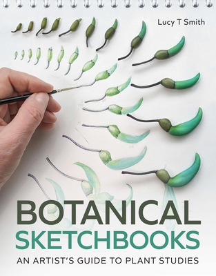 Botanical Sketchbooks: An Artist's Guide to Plant Studies - Lucy Smith