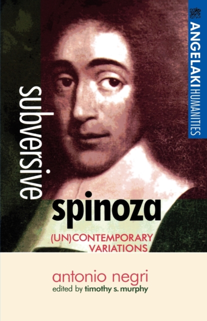 Subversive Spinoza: Antonio Negri - Timothy S. Murphy