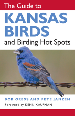 The Guide to Kansas Birds and Birding Hot Spots - Bob Gress