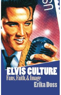 Poza produsului Elvis Culture: Fans, Faith, and Image - Erika Doss