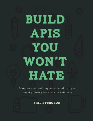 Coperta cărții 'Build APIs You Won't Hate: Everyone and their dog wants an API, so you should probably learn how to build them - Laura'