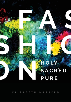 Fashion: Holy. Sacred. Pure. - Elizabeth Marrero