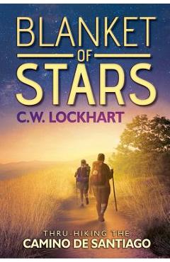 Coperta cărții 'Blanket of Stars: Thru-Hiking the Camino de Santiago - C. W. Lockhart'