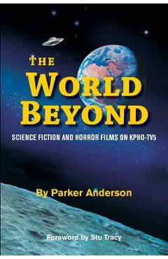Coperta cărții 'The World Beyond: Science Fiction and Horror Films on KPHO TV5 - Parker Anderson'