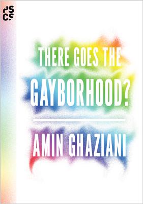 There Goes the Gayborhood? - Amin Ghaziani