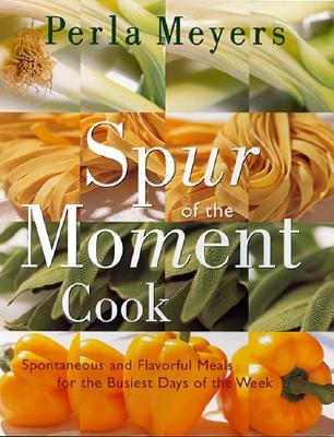 Spur of the Moment Cook - Perla Meyers