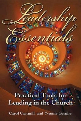 Leadership Essentials: Practical Tools for Leading in the Church - Yvonne Gentile