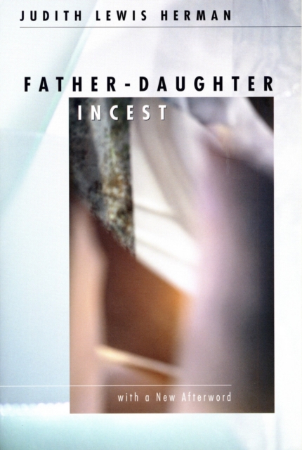 Father-Daughter Incest: With a New Afterword - Judith Lewis Herman