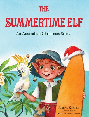 The Summertime Elf: An Australian Christmas Story - Adrian K. Rose