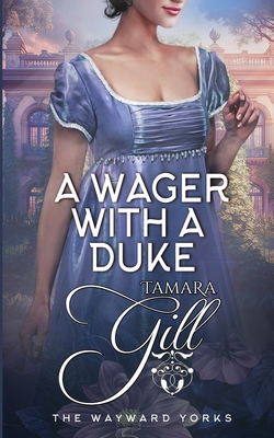 Coperta cărții 'A Wager with a Duke - Tamara Gill'