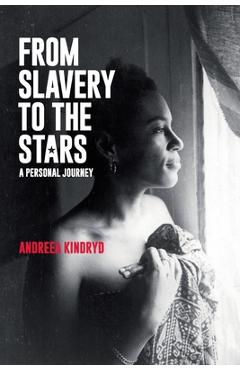 Coperta cărții 'From Slavery to the Stars: A Personal Journey - Andreea Kindryd'
