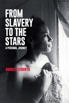 Coperta cărții 'From Slavery to the Stars: A Personal Journey - Andreea Kindryd'