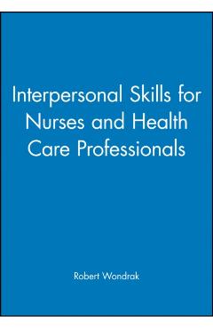 Poza produsului Interpersonal Skills for Nurses and Health Care Professionals - Robert Wondrak