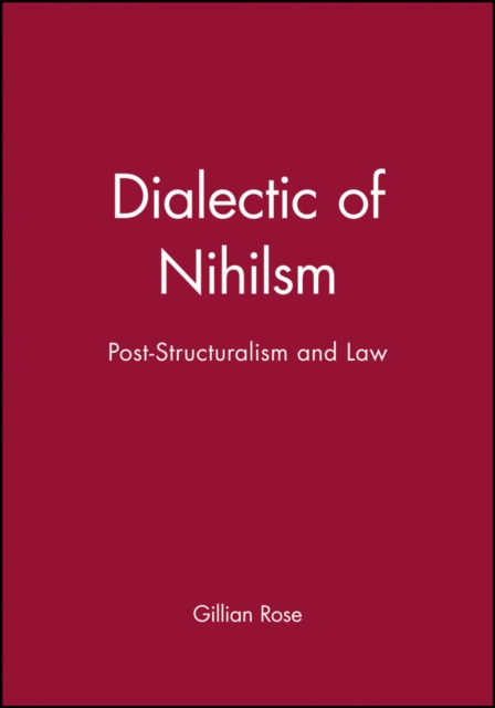 Dialectic of Nihilsm: Post-Structuralism and Law - Gillian Rose