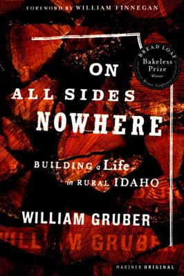 On All Sides Nowhere: Building a Life in Rural Idaho - William Gruber