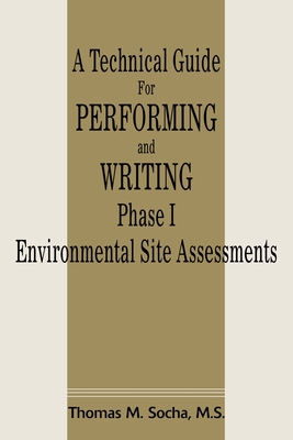 Coperta cărții 'A Technical Guide for Performing and Writing Phase I Environmental Site Assessments - Thomas M. Socha'