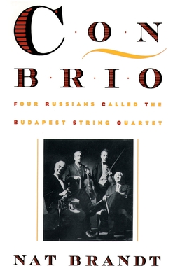 Con Brio: Four Russians Called the Budapest String Quartet - Nat Brandt