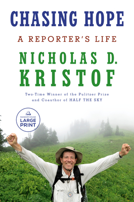 Chasing Hope: A Reporter's Life - Nicholas D. Kristof