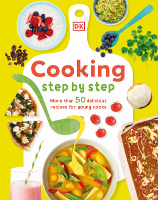 Cooking Step by Step: More Than 50 Delicious Recipes for Young Cooks - Denise Smart